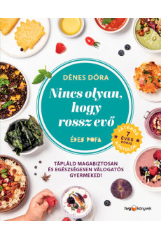 Nincs olyan, hogy rossz evő - Hogyan tápláld magabiztosan és egészségesen válogatós gyermekedet?