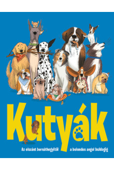 Kutyák - Az elszánt bernáthegyitől a bolondos angol buldogig