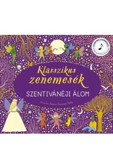 Klasszikus zenemesék: Szentivánéji álom - Nyomd meg a hangjegyet, és hallgasd meg Mendelssohn zenéjét!