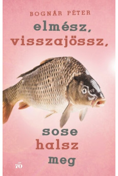 Elmész, visszajössz, sose halsz meg