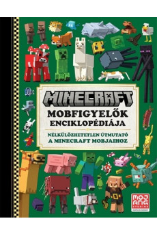 Minecraft - Mobfigyelők enciklopédiája - Nélkülözhetetlen útmutató a Minecraft mobjaihoz (új kiadás)
