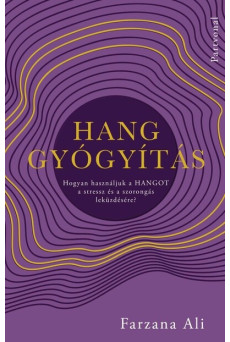 Hanggyógyítás - Hogyan használjuk a hangot a stressz és a szorongás leküzdésére?