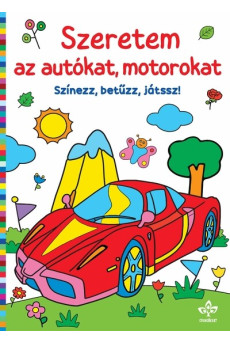 Szeretem az autókat, motorokat - Színezz, betűzz, játssz!