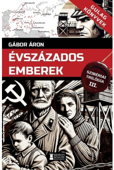 Évszázados emberek - Szibériai trilógia, III. kötet - Gulag Könyvek 6.