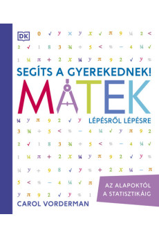 Segíts a gyerekednek! - Matek lépésről lépésre - Az alapoktól a statisztikáig