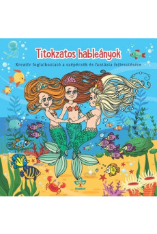 Titokzatos hableányok - Kreatív kifestő a szépérzék és fantázia fejlesztésére