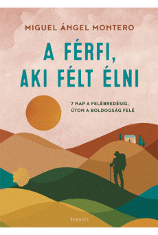 A férfi, aki félt élni - 7 nap a felébredésig, úton a boldogság felé
