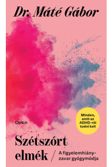Szétszórt elmék - A figyelemhiányzavar új gyógymódja (új kiadás).