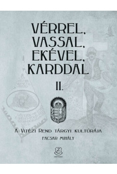 Vérrel, vassal, ekével, karddal II. - A Vitézi rend tárgyi kultúrája