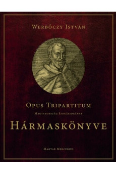 Opus Tripartitum – Magyarország szokásjogának Hármaskönyve