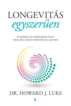 Longevitás egyszerűen - A hosszú és egészséges élet nem kell hogy bonyolult legyen
