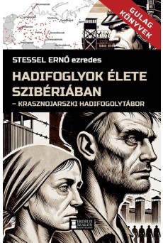 Hadifoglyok élete Szibériában - Krasznojarszki hadifogolytábor - Gulag Könyvek 3.