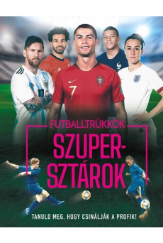 Futballtrükkök, szupersztárok - Tanuld meg, hogy csinálják a profik! (új kiadás).