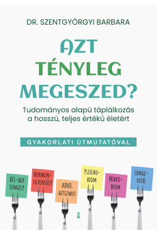 Azt tényleg megeszed? - Tudományos alapú táplálkozás a hosszú, teljes értékű életért (e-könyv)