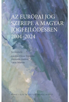 Az európai jog szerepe a magyar jogfejlődésben - 2004–2024