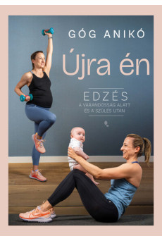 Újra én - Edzés a várandósság alatt és a szülés után (új kiadás)