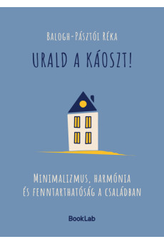 Urald a káoszt! - Minimalizmus, harmónia és fenntarthatóság a családban