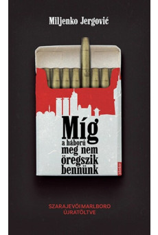 Míg a háború meg nem öregszik bennünk - Szarajevói Marlboro újratöltve