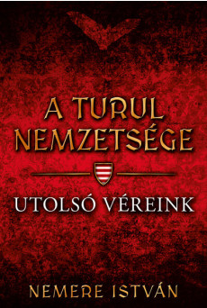 Utolsó véreink - A Turul nemzetsége 10.