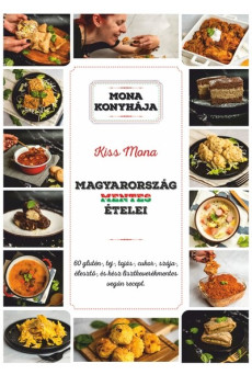 Magyarország mentes ételei - 60 glutén-, tej-, tojás-, cukor-, szója-, élesztő és kész lisztkeverék mentes vegán recept