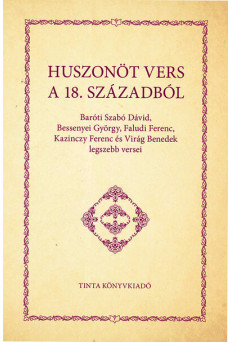 Huszonöt vers a 18. századból - Baróti Szabó Dávid, Bessenyei György, Faludi Ferenc, Kazinczy Ferenc és Virág Benedek legszebb v