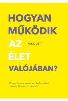 Hogyan működik az élet valójában? - Mi van, ha nem megérteni kell az életet - hanem követni az energiát?