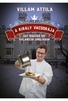A király vacsorája - Egy magyar séf kalandjai Angliában