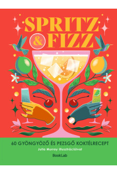 SPRITZ+FIZZ - 60 gyöngyöző és pezsgő koktélrecept