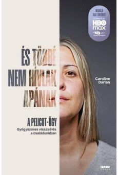 És többé nem hívlak apának - A Pelicot-ügy - Gyógyszeres visszaélés a családunkban