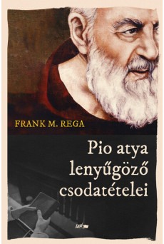 Pio atya lenyűgöző csodatételei