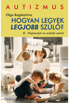 Megtanuljuk az autisták nyelvét - Hogyan legyek legjobb szülő?