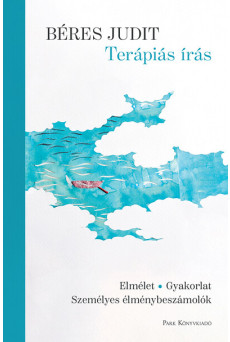 Terápiás írás - Elmélet, gyakorlat, személyes élménybeszámolók