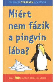 Miért nem fázik a pingvin lába? - Közel 300 agyafúrt kérdés és válasz