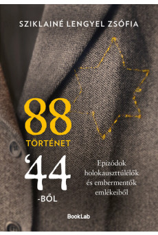 88 történet ’44-ből - Epizódok holokauszttúlélők és embermentők emlékeiből