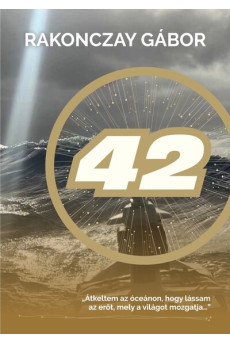 42 - Átkeltem az óceánon, hogy lássam az erőt, mely a világot mozgatja…