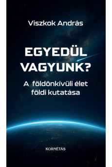 Egyedül vagyunk? - A földönkívüli élet földi kutatása