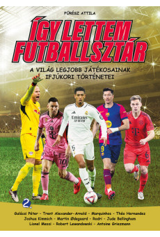 Így lettem futballsztár 2. - A világ legjobb játékosainak ifjúkori történetei