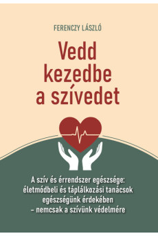Vedd kezedbe a szívedet