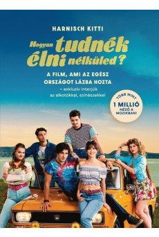 Hogyan tudnék élni nélküled? - A film, ami az egész országot lázba hozta - exkluzív interjúk az alkotókkal, színészekkel
