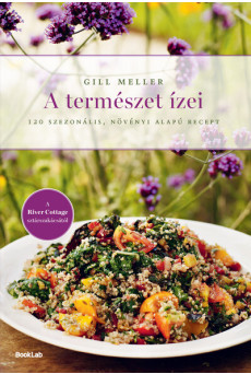 A természet ízei - 120 szezonális, növényi alapú recept