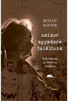 Amikor egymásra találtunk - Kalandozás az 1960-as években