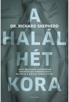 A halál hét kora - Nagy-Britannia leghíresebb törvényszéki kórboncnoka feltárja a holtak titkos életét (új kiadás)