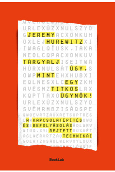 Tárgyalj úgy, mint egy titkos ügynök - A kapcsolatépítés és befolyásolás rejtett technikái