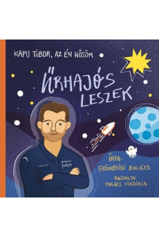 Kapu Tibor, az én hősöm - Űrhajós leszek