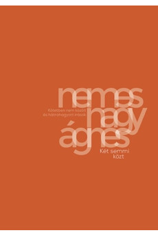 Két semmi közt - Kötetben nem közölt és hátrahagyott írások