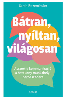 Bátran, nyíltan, világosan - Asszertív kommunikáció a hatékony munkahelyi párbeszédért