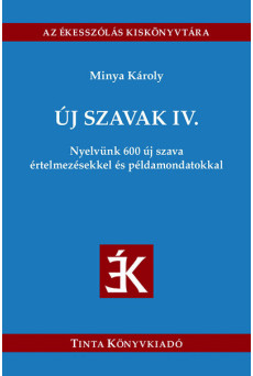 Új szavak IV. - Nyelvünk 600 új szava értelmezésekkel és példamondatokkal