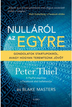 Nulláról az egyre - Gondolatok startupokról, avagy hogyan teremtsünk jövőt (új kiadás)