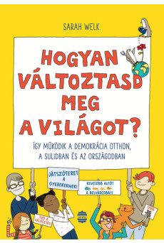Hogyan változtasd meg a világot? - Így működik a demokrácia otthon, a sulidban és az országodban