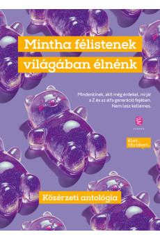 Mintha félistenek világában élnénk - Közérzeti antológia